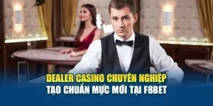 Dealer Casino Chuyên Nghiệp Tạo Chuẩn Mực Mới Tại F8BET