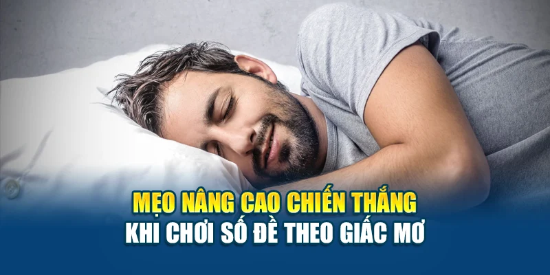Mẹo nâng cao chiến thắng khi chơi số đề theo giấc mơ