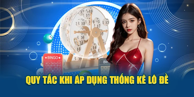 Quy tắc khi áp dụng thống kê lô đề