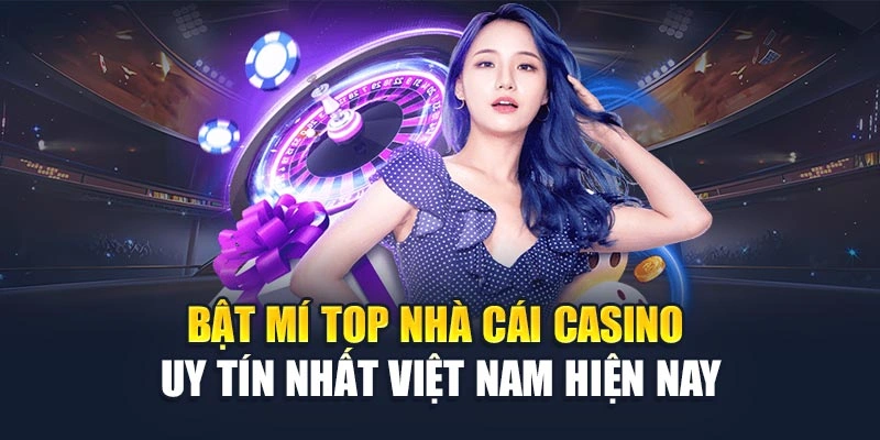 Bật Mí Top Nhà Cái Casino Uy Tín Nhất Việt Nam Hiện Nay